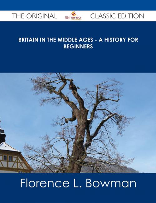 Cover of the book Britain in the Middle Ages - A History for Beginners - The Original Classic Edition by Florence L. Bowman, Emereo Publishing