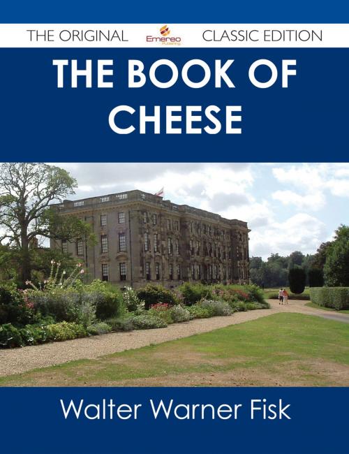 Cover of the book The Book of Cheese - The Original Classic Edition by Walter Warner Fisk, Emereo Publishing