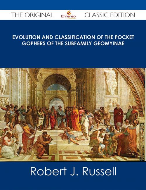 Cover of the book Evolution and Classification of the Pocket Gophers of the Subfamily Geomyinae - The Original Classic Edition by Robert J. Russell, Emereo Publishing