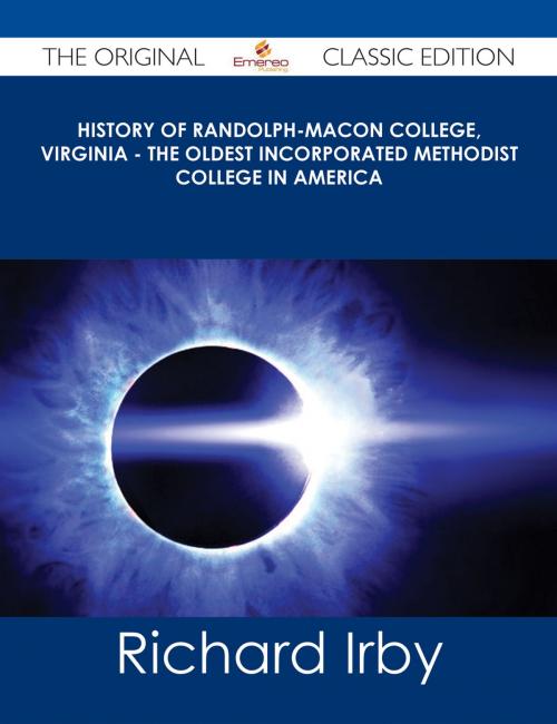 Cover of the book History of Randolph-Macon College, Virginia - The Oldest Incorporated Methodist College in America - The Original Classic Edition by Richard Irby, Emereo Publishing