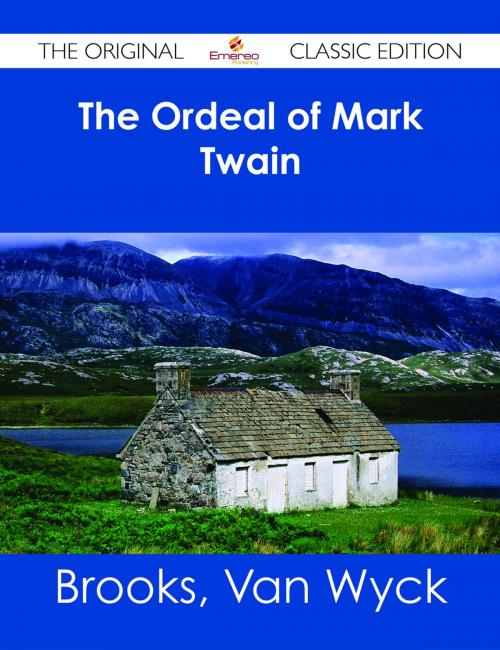 Cover of the book The Ordeal of Mark Twain - The Original Classic Edition by Van Wyck Brooks, Emereo Publishing