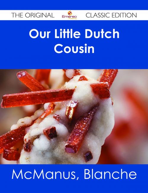 Cover of the book Our Little Dutch Cousin - The Original Classic Edition by Blanche McManus, Emereo Publishing