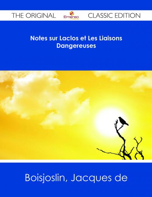 Cover of the book Notes sur Laclos et Les Liaisons Dangereuses - The Original Classic Edition by Jacques de Boisjoslin, Emereo Publishing