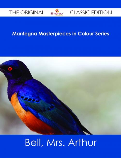 Cover of the book Mantegna Masterpieces in Colour Series - The Original Classic Edition by Mrs. Arthur Bell, Emereo Publishing