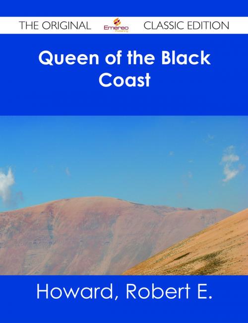 Cover of the book Queen of the Black Coast - The Original Classic Edition by Robert E. Howard, Emereo Publishing
