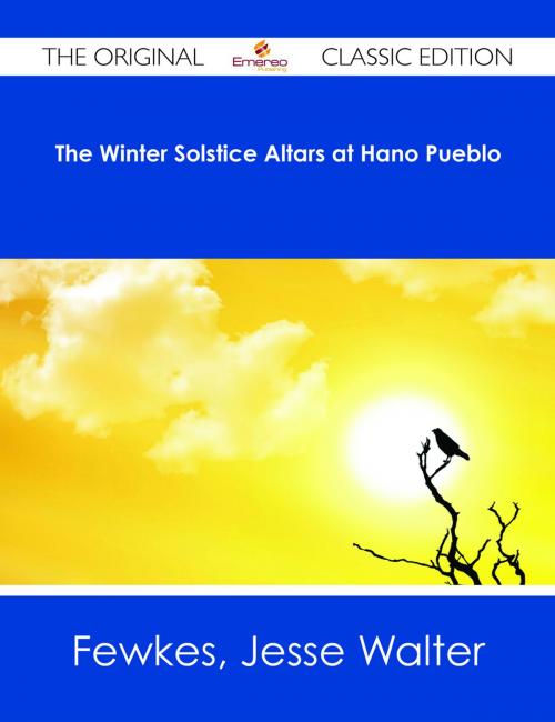 Cover of the book The Winter Solstice Altars at Hano Pueblo - The Original Classic Edition by Jesse Walter Fewkes, Emereo Publishing