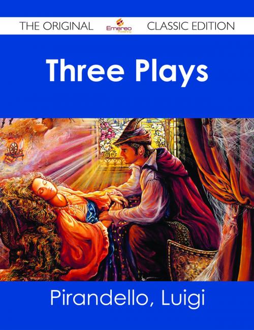 Cover of the book Three Plays - The Original Classic Edition by Luigi Pirandello, Emereo Publishing