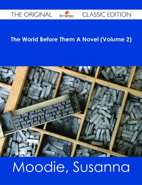 Cover of the book The World Before Them A Novel (Volume 2) - The Original Classic Edition by Susanna Moodie, Emereo Publishing