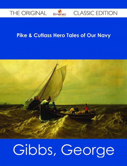 Cover of the book Pike & Cutlass Hero Tales of Our Navy - The Original Classic Edition by George Gibbs, Emereo Publishing