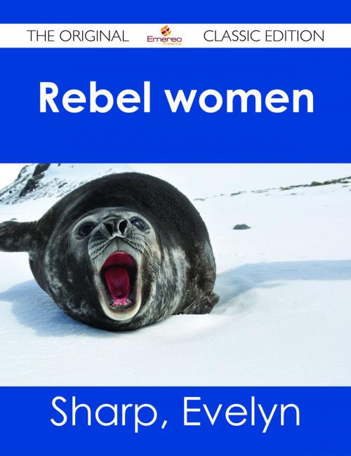 Cover of the book Rebel women - The Original Classic Edition by Evelyn Sharp, Emereo Publishing