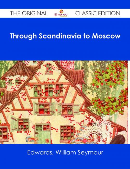 Cover of the book Through Scandinavia to Moscow - The Original Classic Edition by William Seymour Edwards, Emereo Publishing