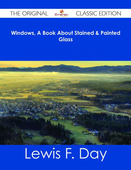 Cover of the book Windows, A Book About Stained & Painted Glass - The Original Classic Edition by Lewis F. Day, Emereo Publishing