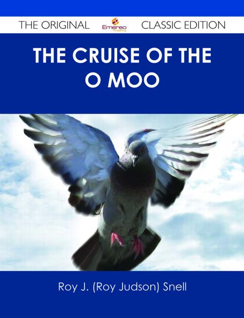 Cover of the book The Cruise of the O Moo - The Original Classic Edition by Roy J. (Roy Judson) Snell, Emereo Publishing