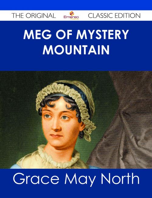 Cover of the book Meg of Mystery Mountain - The Original Classic Edition by Grace May North, Emereo Publishing
