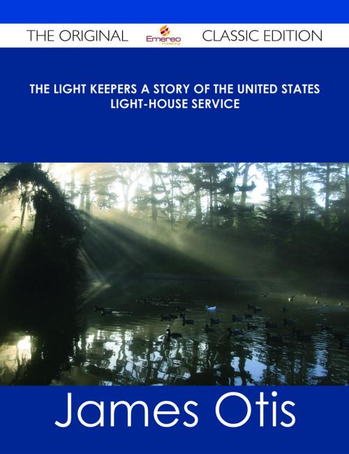 Cover of the book The Light Keepers A Story of the United States Light-house Service - The Original Classic Edition by James Otis, Emereo Publishing