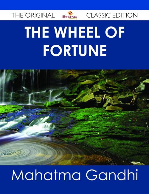 Cover of the book The Wheel of Fortune - The Original Classic Edition by Mahatma Gandhi, Emereo Publishing