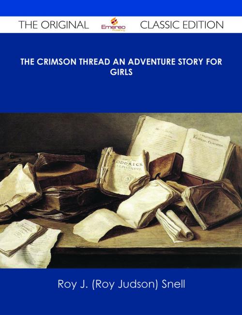 Cover of the book The Crimson Thread An Adventure Story for Girls - The Original Classic Edition by Roy J. (Roy Judson) Snell, Emereo Publishing
