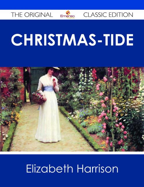 Cover of the book Christmas-Tide - The Original Classic Edition by Elizabeth Harrison, Emereo Publishing