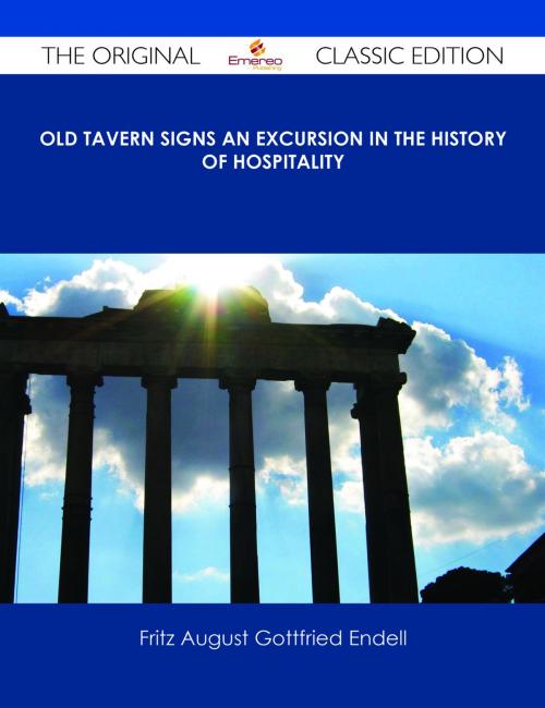 Cover of the book Old Tavern Signs An Excursion in the History of Hospitality - The Original Classic Edition by Fritz August Gottfried Endell, Emereo Publishing