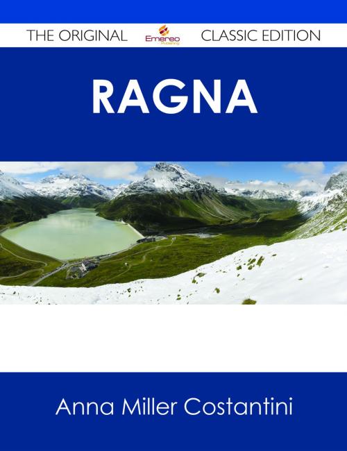 Cover of the book Ragna - The Original Classic Edition by Anna Miller Costantini, Emereo Publishing