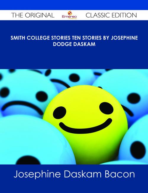 Cover of the book Smith College Stories Ten Stories by Josephine Dodge Daskam - The Original Classic Edition by Josephine Daskam Bacon, Emereo Publishing