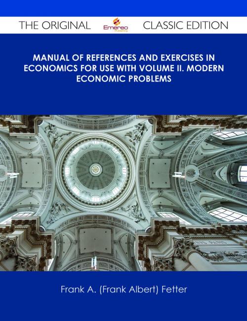 Cover of the book Manual of References and Exercises in Economics For Use with Volume II. Modern Economic Problems - The Original Classic Edition by Frank A. (Frank Albert) Fetter, Emereo Publishing