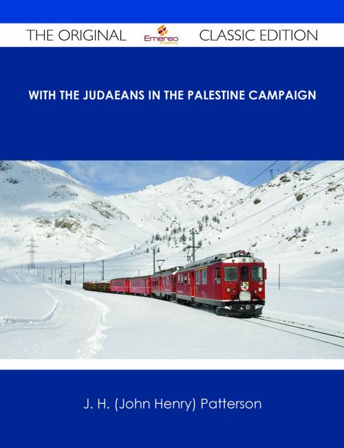 Cover of the book With the Judaeans in the Palestine Campaign - The Original Classic Edition by J. H. (John Henry) Patterson, Emereo Publishing