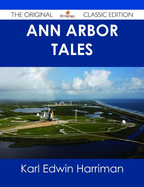 Cover of the book Ann Arbor Tales - The Original Classic Edition by Karl Edwin Harriman, Emereo Publishing