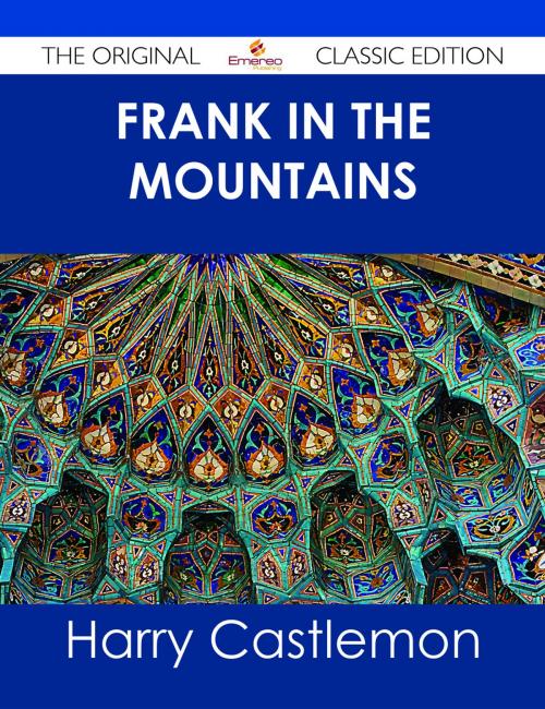Cover of the book Frank in the Mountains - The Original Classic Edition by Harry Castlemon, Emereo Publishing
