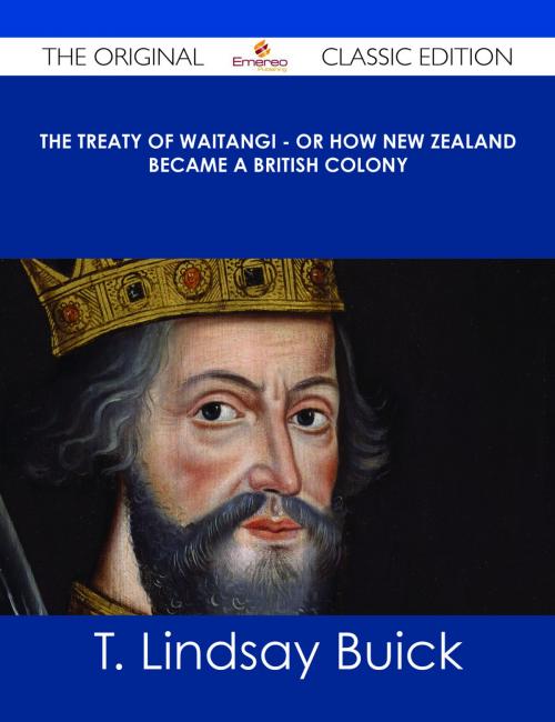 Cover of the book The Treaty of Waitangi - or how New Zealand became a British Colony - The Original Classic Edition by T. Lindsay Buick, Emereo Publishing