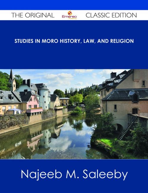Cover of the book Studies in Moro History, Law, and Religion - The Original Classic Edition by Najeeb M. Saleeby, Emereo Publishing