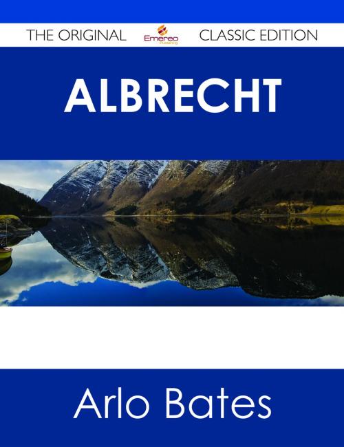 Cover of the book Albrecht - The Original Classic Edition by Arlo Bates, Emereo Publishing