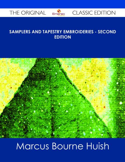 Cover of the book Samplers and Tapestry Embroideries - Second Edition - The Original Classic Edition by Marcus Bourne Huish, Emereo Publishing