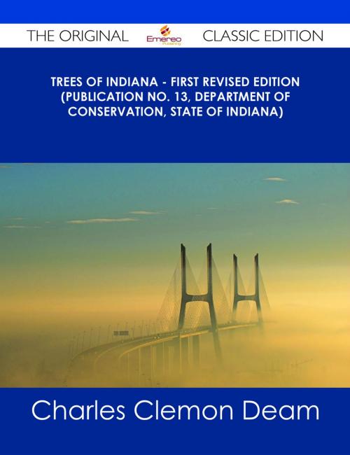 Cover of the book Trees of Indiana - First Revised Edition (Publication No. 13, Department of Conservation, State of Indiana) - The Original Classic Edition by Charles Clemon Deam, Emereo Publishing