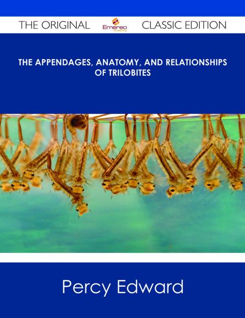 Cover of the book The Appendages, Anatomy, and Relationships of Trilobites - The Original Classic Edition by Percy Edward Raymond, Emereo Publishing