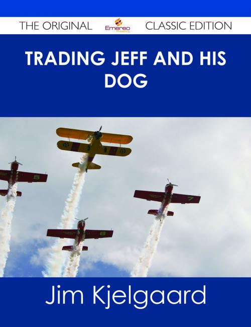Cover of the book Trading Jeff and his Dog - The Original Classic Edition by Jim Kjelgaard, Emereo Publishing