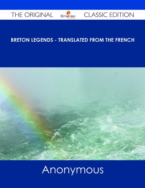 Cover of the book Breton Legends - Translated from the French - The Original Classic Edition by Anonymous, Emereo Publishing