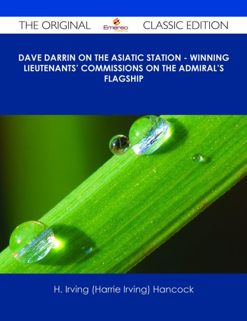 Cover of the book Dave Darrin on the Asiatic Station - Winning Lieutenants' Commissions on the Admiral's Flagship - The Original Classic Edition by H. Irving (Harrie Irving) Hancock, Emereo Publishing