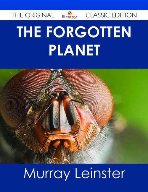 Cover of the book The Forgotten Planet - The Original Classic Edition by Murray Leinster, Emereo Publishing