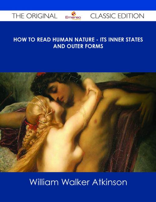 Cover of the book How to Read Human Nature - Its Inner States and Outer Forms - The Original Classic Edition by William Walker Atkinson, Emereo Publishing