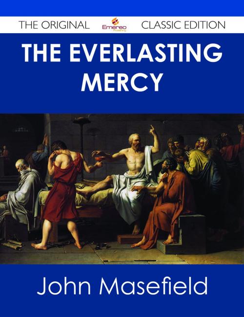Cover of the book The Everlasting Mercy - The Original Classic Edition by John Masefield, Emereo Publishing