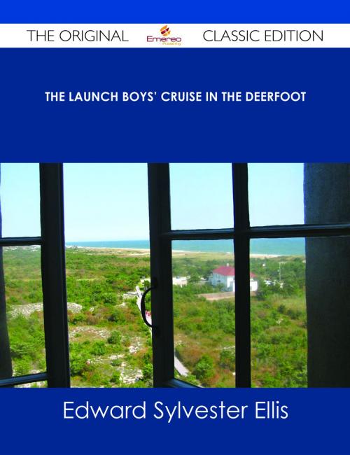 Cover of the book The Launch Boys' Cruise in the Deerfoot - The Original Classic Edition by Edward Sylvester Ellis, Emereo Publishing