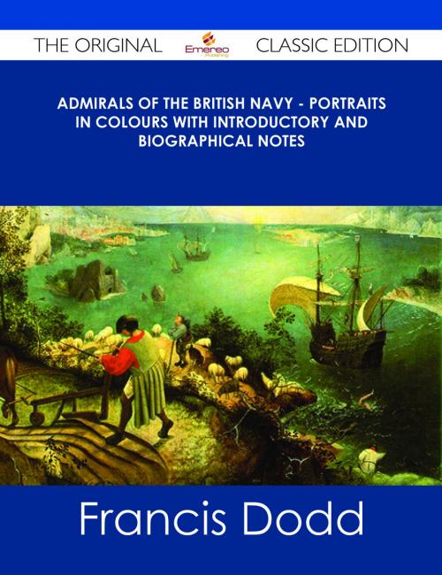 Cover of the book Admirals of the British Navy - Portraits in Colours with Introductory and Biographical Notes - The Original Classic Edition by Francis Dodd, Emereo Publishing