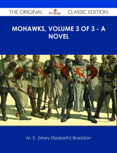 Cover of the book Mohawks, Volume 3 of 3 - A Novel - The Original Classic Edition by M. E. (Mary Elizabeth) Braddon, Emereo Publishing
