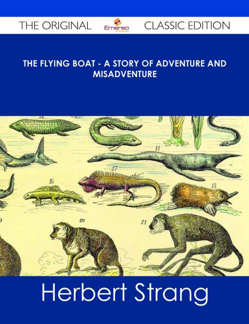Cover of the book The Flying Boat - A Story of Adventure and Misadventure - The Original Classic Edition by Herbert Strang, Emereo Publishing