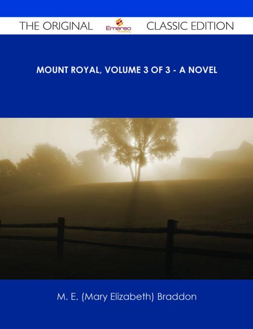 Cover of the book Mount Royal, Volume 3 of 3 - A Novel - The Original Classic Edition by M. E. (Mary Elizabeth) Braddon, Emereo Publishing