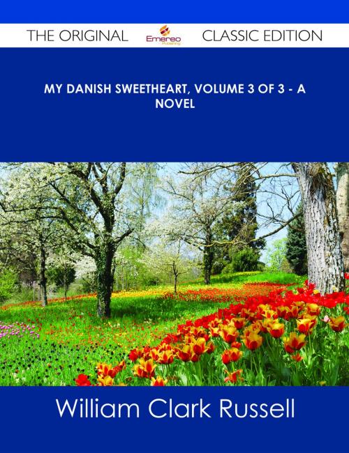 Cover of the book My Danish Sweetheart, Volume 3 of 3 - A Novel - The Original Classic Edition by William Clark Russell, Emereo Publishing