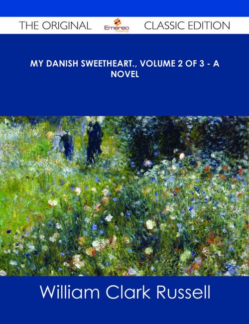 Cover of the book My Danish Sweetheart., Volume 2 of 3 - A Novel - The Original Classic Edition by William Clark Russell, Emereo Publishing
