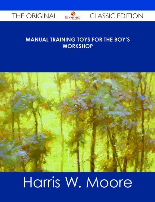 Cover of the book Manual Training Toys for the Boy's Workshop - The Original Classic Edition by Harris W. Moore, Emereo Publishing