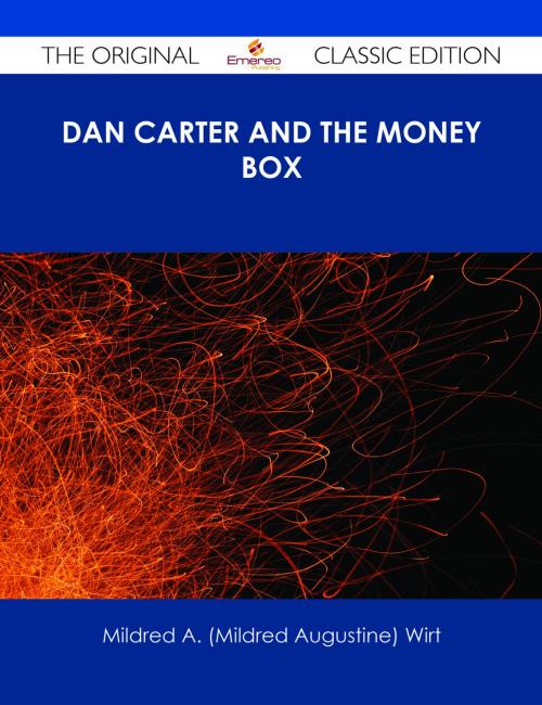 Cover of the book Dan Carter and the Money Box - The Original Classic Edition by Mildred A. (Mildred Augustine) Wirt, Emereo Publishing